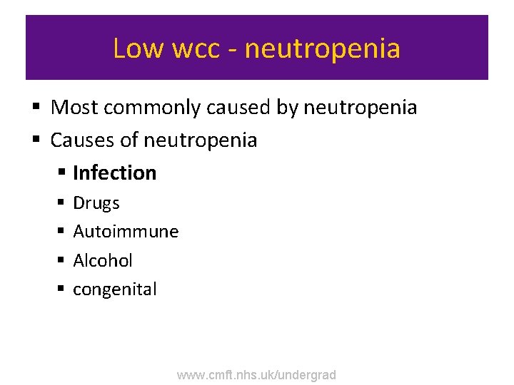 Low wcc - neutropenia § Most commonly caused by neutropenia § Causes of neutropenia