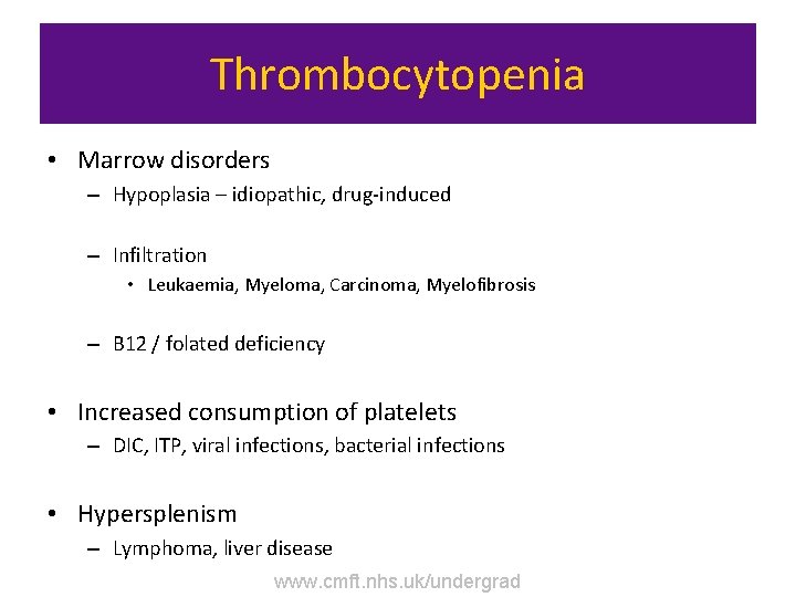 Thrombocytopenia • Marrow disorders – Hypoplasia – idiopathic, drug-induced – Infiltration • Leukaemia, Myeloma,