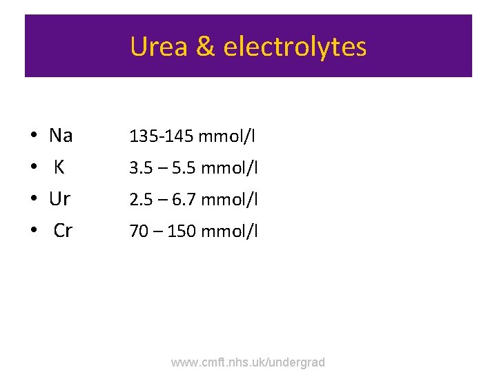 Urea & electrolytes • • Na K Ur Cr 135 -145 mmol/l 3. 5