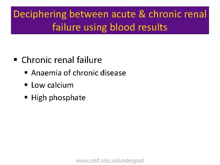 Deciphering between acute & chronic renal failure using blood results § Chronic renal failure