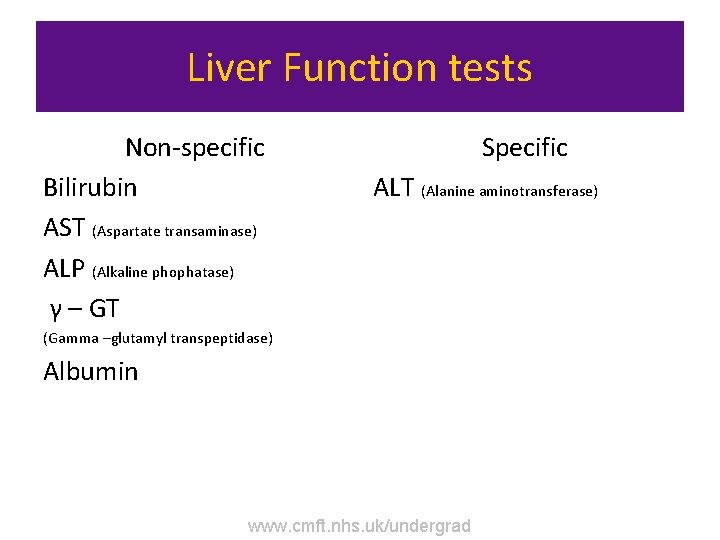 Liver Function tests Non-specific Bilirubin AST (Aspartate transaminase) ALP (Alkaline phophatase) γ – GT