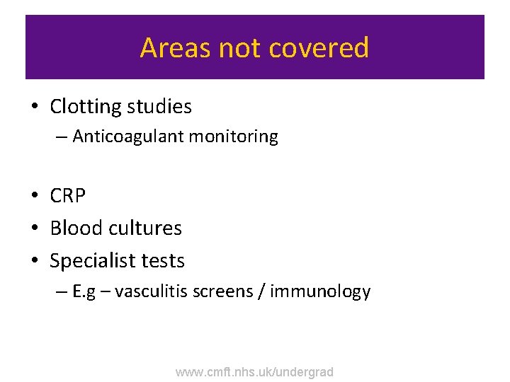 Areas not covered • Clotting studies – Anticoagulant monitoring • CRP • Blood cultures