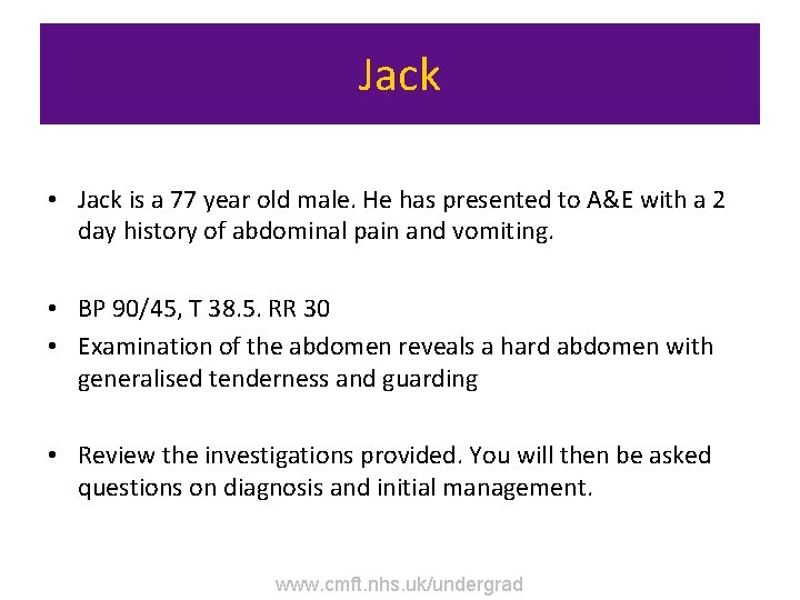 Jack • Jack is a 77 year old male. He has presented to A&E