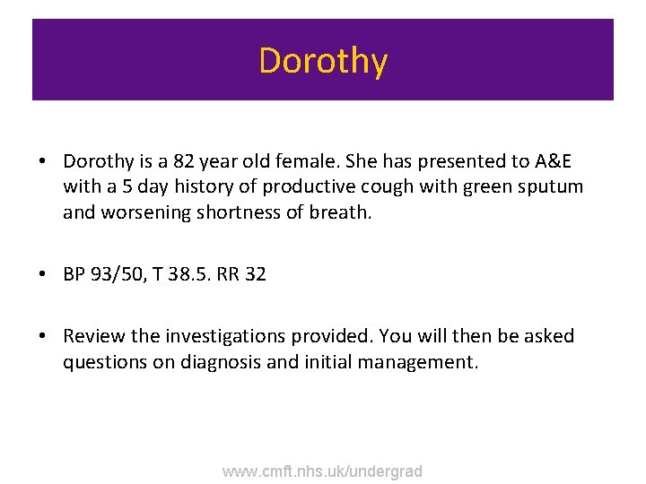 Dorothy • Dorothy is a 82 year old female. She has presented to A&E