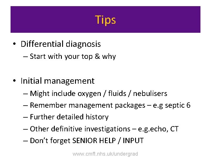 Tips • Differential diagnosis – Start with your top & why • Initial management