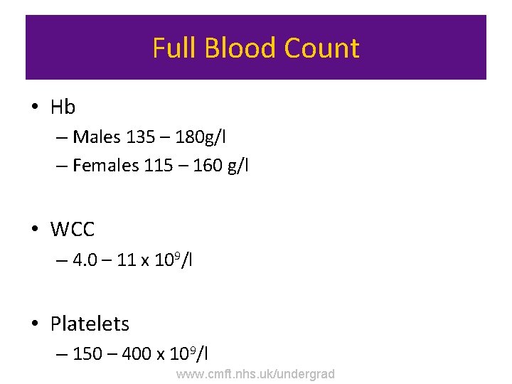 Full Blood Count • Hb – Males 135 – 180 g/l – Females 115