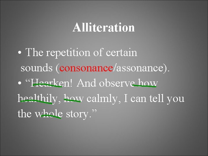 Alliteration • The repetition of certain sounds (consonance/assonance). • “Hearken! And observe how healthily,