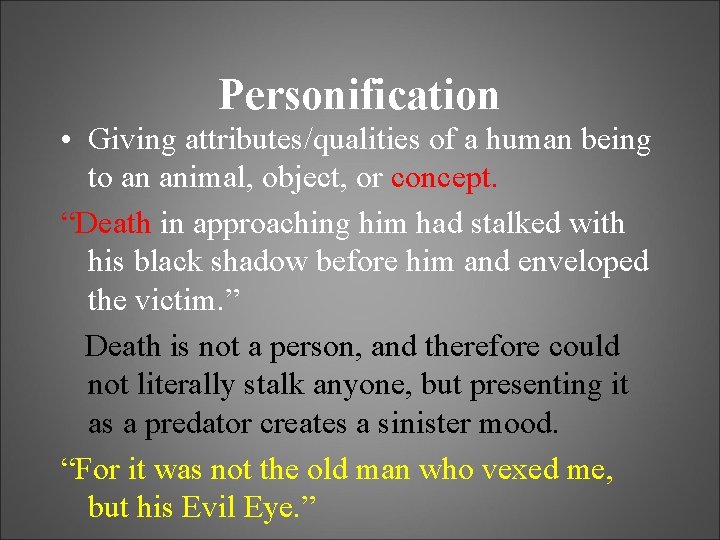 Personification • Giving attributes/qualities of a human being to an animal, object, or concept.