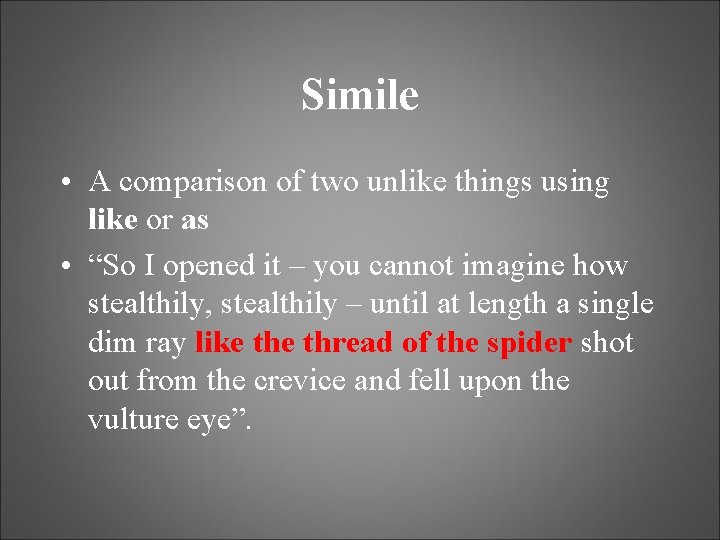 Simile • A comparison of two unlike things using like or as • “So