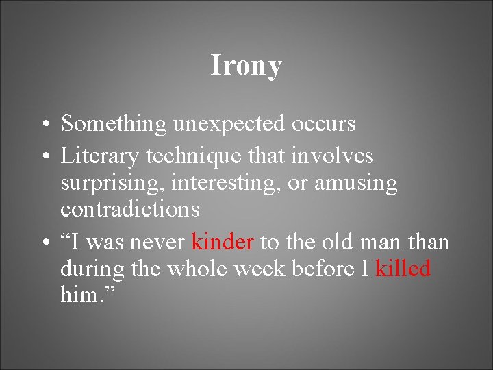 Irony • Something unexpected occurs • Literary technique that involves surprising, interesting, or amusing