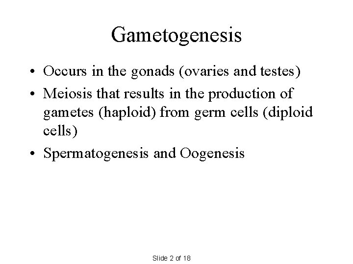 Gametogenesis • Occurs in the gonads (ovaries and testes) • Meiosis that results in