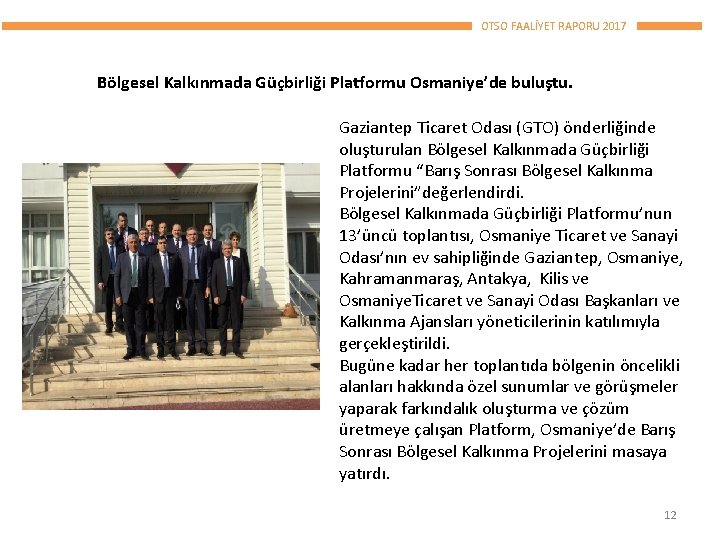 OTSO FAALİYET RAPORU 2017 Bölgesel Kalkınmada Güçbirliği Platformu Osmaniye’de buluştu. Gaziantep Ticaret Odası (GTO)