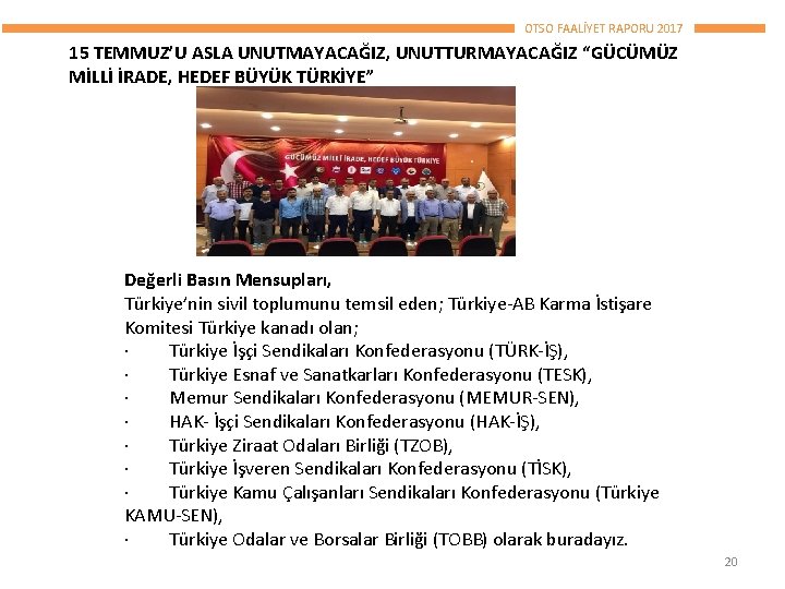 OTSO FAALİYET RAPORU 2017 15 TEMMUZ’U ASLA UNUTMAYACAĞIZ, UNUTTURMAYACAĞIZ “GÜCÜMÜZ MİLLİ İRADE, HEDEF BÜYÜK