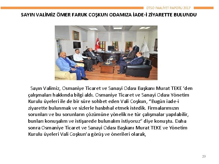 OTSO FAALİYET RAPORU 2017 SAYIN VALİMİZ ÖMER FARUK COŞKUN ODAMIZA İADE-İ ZİYARETTE BULUNDU Sayın