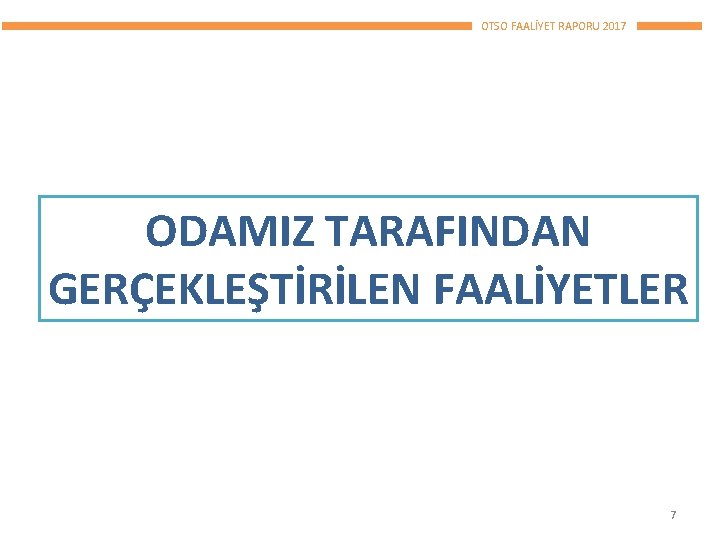 OTSO FAALİYET RAPORU 2017 ODAMIZ TARAFINDAN GERÇEKLEŞTİRİLEN FAALİYETLER 7 