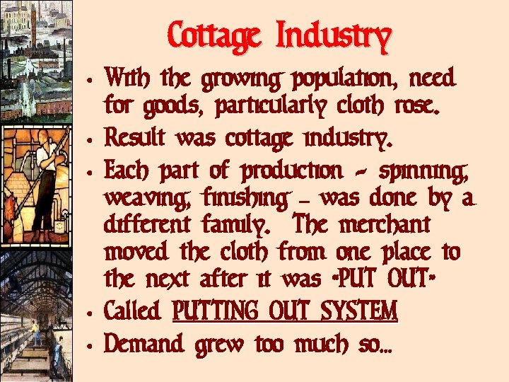 Cottage Industry • With the growing population, need for goods, particularly cloth rose. •