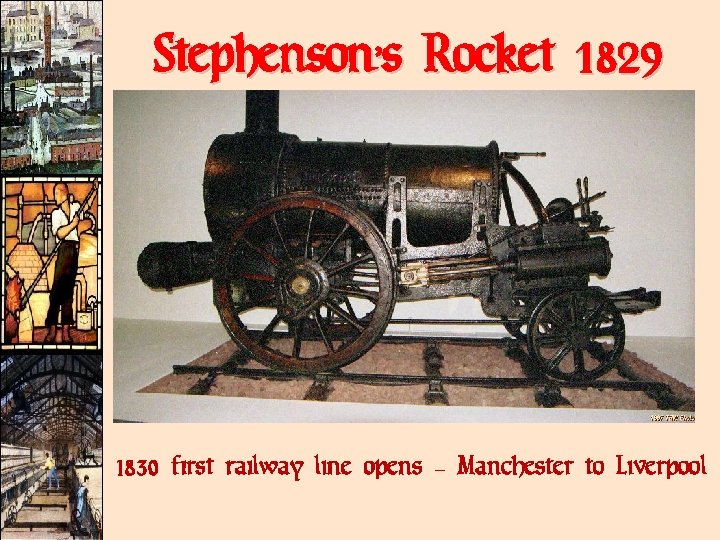 Stephenson’s Rocket 1829 1830 first railway line opens – Manchester to Liverpool 