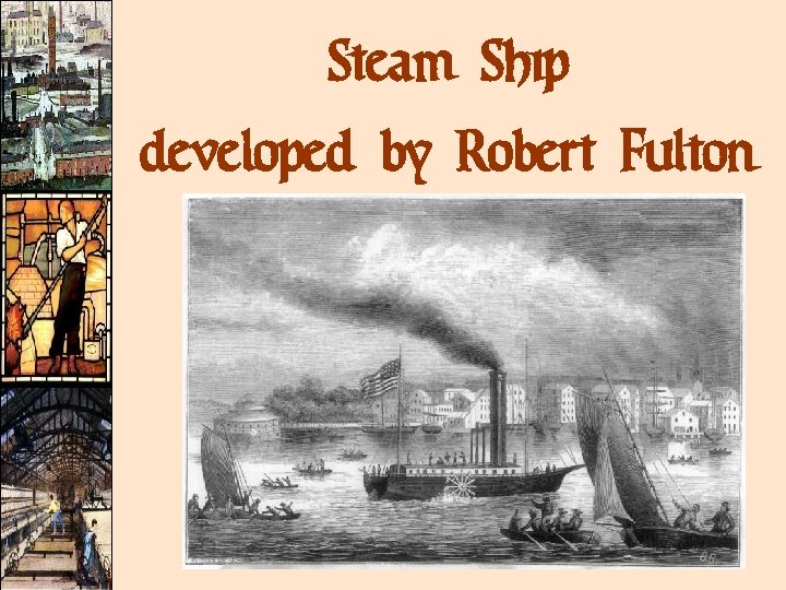 Steam Ship developed by Robert Fulton 