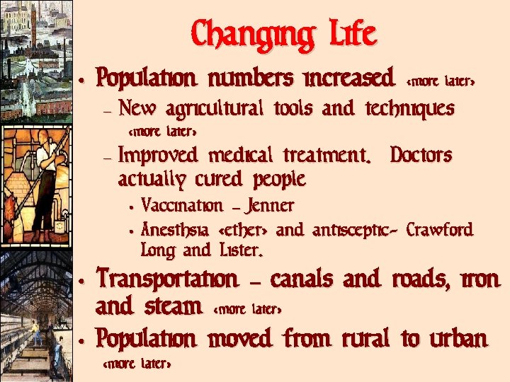 Changing Life • Population numbers increased <more later> – New agricultural tools and techniques