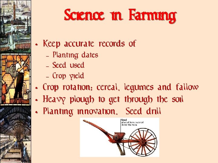 Science in Farming • Keep accurate records of – Planting dates – Seed used