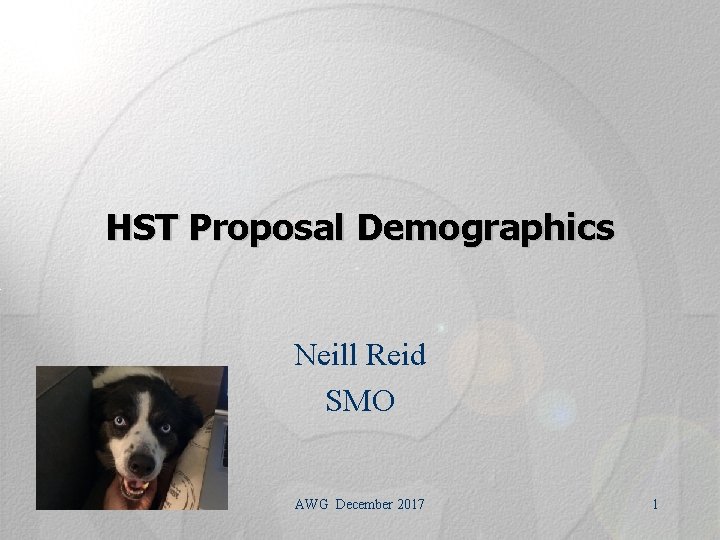 HST Proposal Demographics Neill Reid SMO AWG December 2017 1 