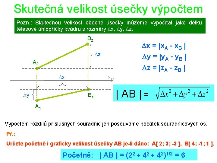 Skutečná velikost úsečky výpočtem Pozn. : Skutečnou velikost obecné úsečky můžeme vypočítat jako délku