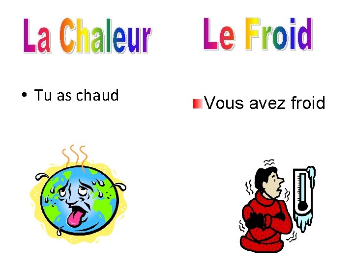  • Tu as chaud Vous avez froid 