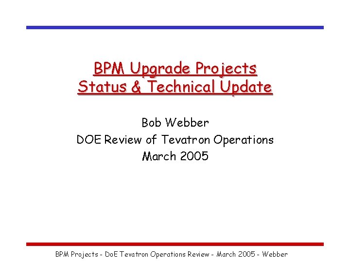 BPM Upgrade Projects Status & Technical Update Bob Webber DOE Review of Tevatron Operations