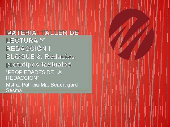 MATERIA: TALLER DE LECTURA Y REDACCIÓN I BLOQUE 3: Redactas prototipos textuales “PROPIEDADES DE