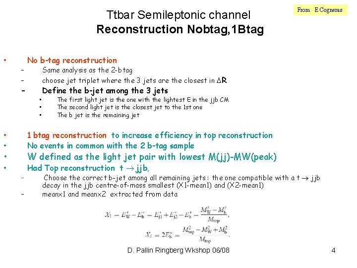 Ttbar Semileptonic channel Reconstruction Nobtag, 1 Btag • – – – No b-tag reconstruction