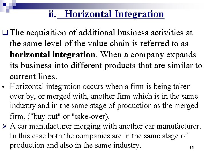 ii. Horizontal Integration q The acquisition of additional business activities at the same level