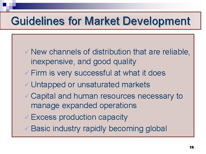 Guidelines for Market Development ü New channels of distribution that are reliable, inexpensive, and
