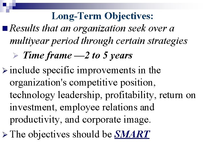 Long-Term Objectives: n Results that an organization seek over a multiyear period through certain