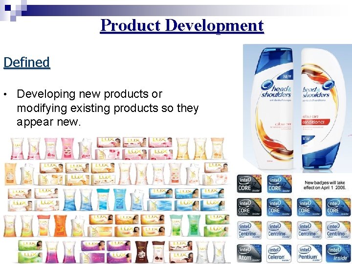 Product Development Defined • Developing new products or modifying existing products so they appear