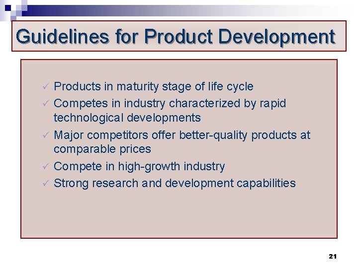 Guidelines for Product Development Products in maturity stage of life cycle ü Competes in