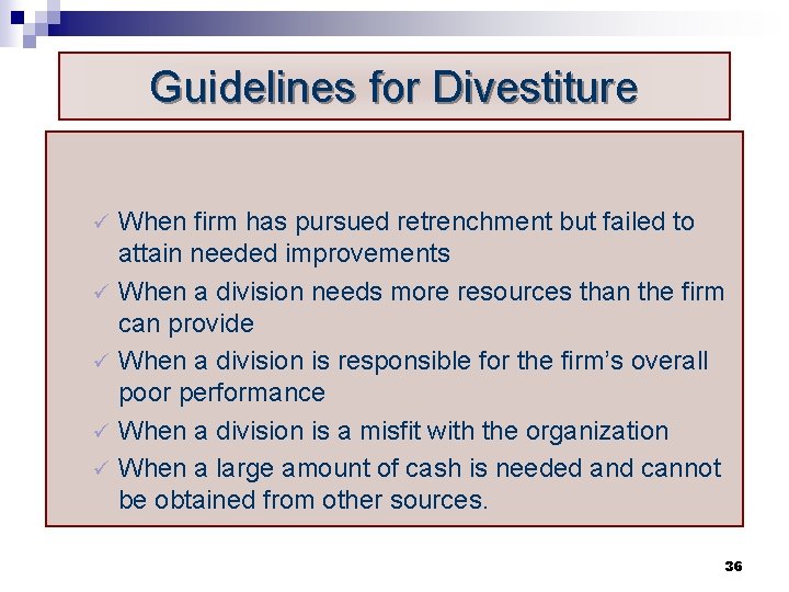 Guidelines for Divestiture When firm has pursued retrenchment but failed to attain needed improvements