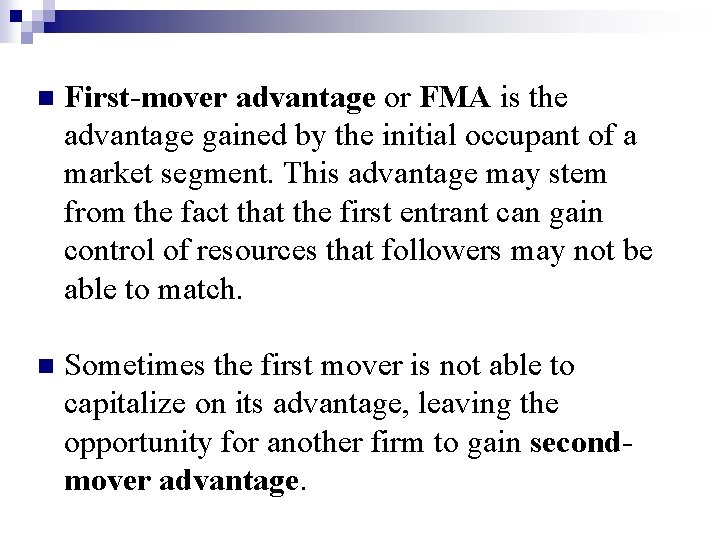 n First-mover advantage or FMA is the advantage gained by the initial occupant of