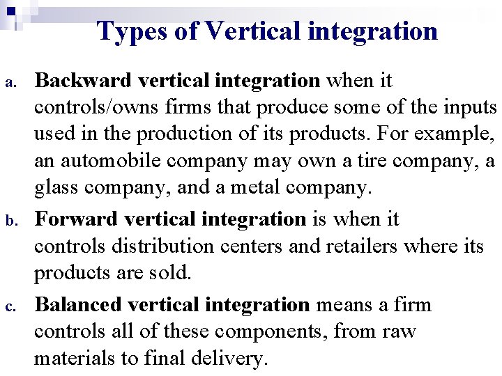 Types of Vertical integration a. b. c. Backward vertical integration when it controls/owns firms