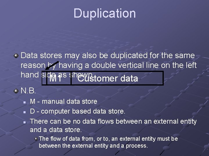 Duplication Data stores may also be duplicated for the same reason by having a