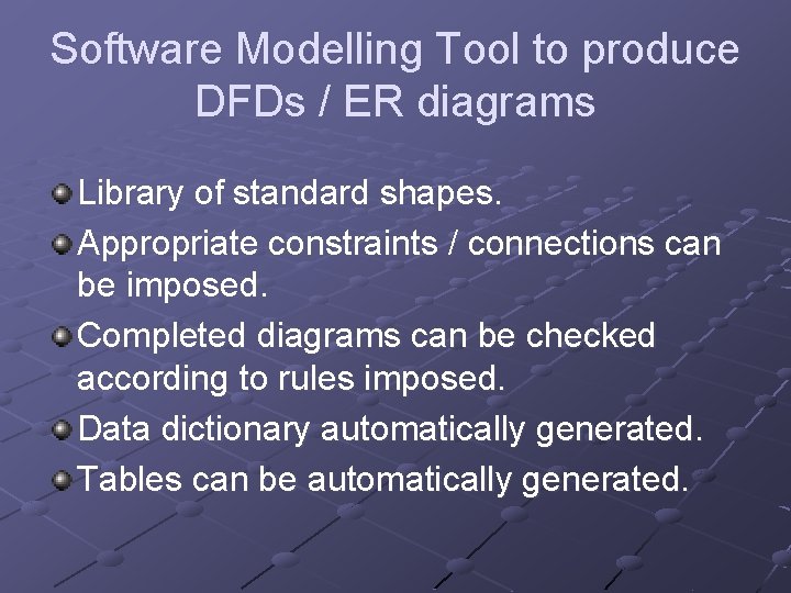 Software Modelling Tool to produce DFDs / ER diagrams Library of standard shapes. Appropriate