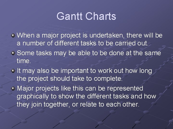 Gantt Charts When a major project is undertaken, there will be a number of