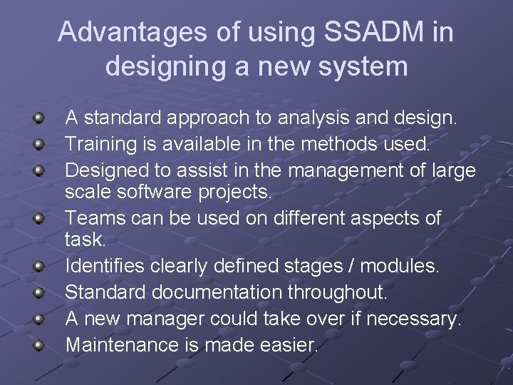 Advantages of using SSADM in designing a new system A standard approach to analysis