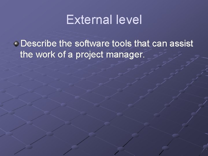 External level Describe the software tools that can assist the work of a project