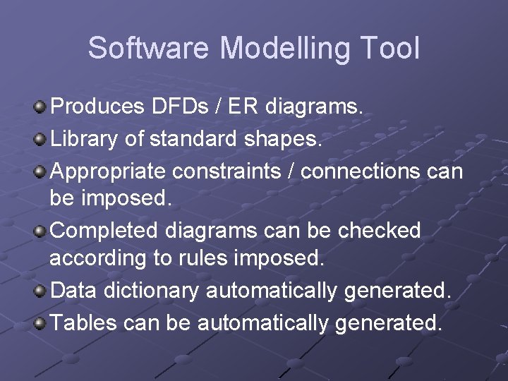 Software Modelling Tool Produces DFDs / ER diagrams. Library of standard shapes. Appropriate constraints
