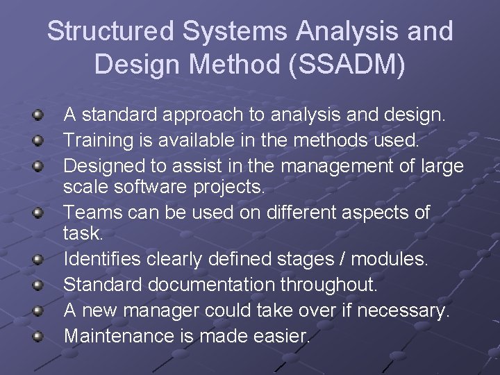 Structured Systems Analysis and Design Method (SSADM) A standard approach to analysis and design.