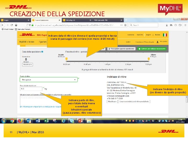 CREAZIONE DELLA SPEDIZIONE Indicare data di ritiro (se diversa d quella proposta) e fascia CREAZIONE DELLA SPEDIZIONE Indicare data di ritiro (se diversa d quella proposta) e fascia