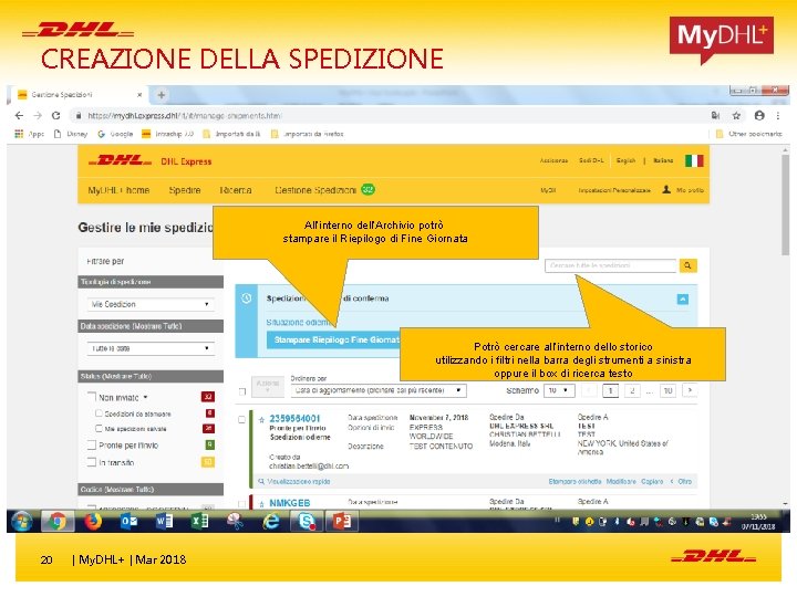 CREAZIONE DELLA SPEDIZIONE All’interno dell’Archivio potrò stampare il Riepilogo di Fine Giornata Potrò cercare CREAZIONE DELLA SPEDIZIONE All’interno dell’Archivio potrò stampare il Riepilogo di Fine Giornata Potrò cercare