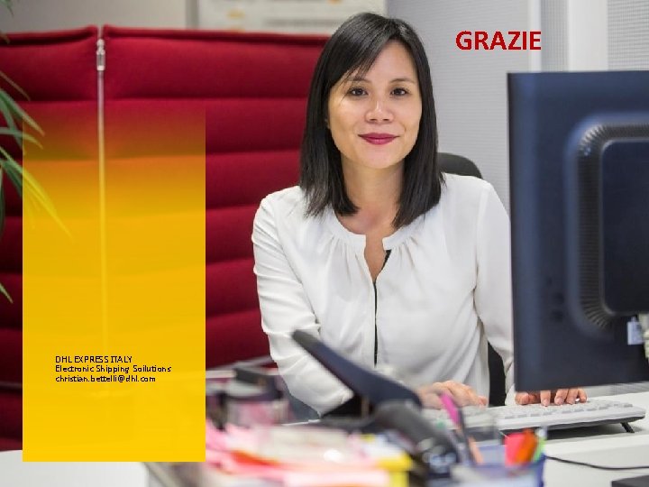 GRAZIE DHL EXPRESS ITALY Electronic Shipping Soilutions christian. bettelli@dhl. com GRAZIE DHL EXPRESS ITALY Electronic Shipping Soilutions christian. bettelli@dhl. com