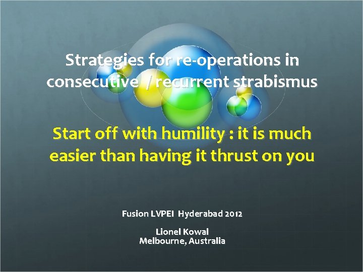 Strategies for re-operations in consecutive / recurrent strabismus Start off with humility : it