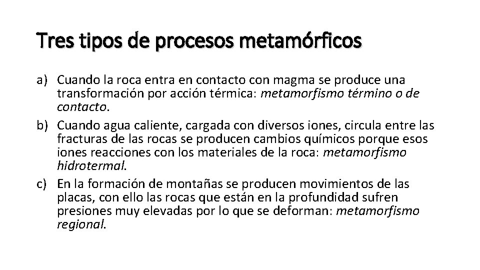 Tres tipos de procesos metamórficos a) Cuando la roca entra en contacto con magma Tres tipos de procesos metamórficos a) Cuando la roca entra en contacto con magma